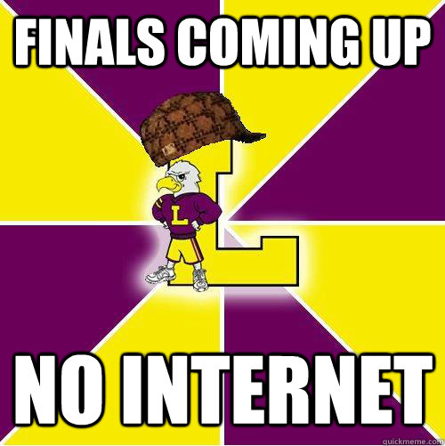 Finals Coming up No internet  - Finals Coming up No internet   Misc