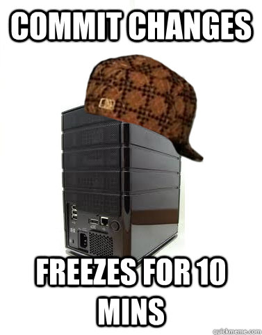 Commit changes Freezes for 10 mins - Commit changes Freezes for 10 mins  Scumbag Development Server