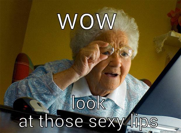 WOW LOOK AT THOSE SEXY LIPS Grandma finds the Internet