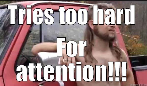 TRIES TOO HARD FOR ATTENTION!!! Almost Politically Correct Redneck