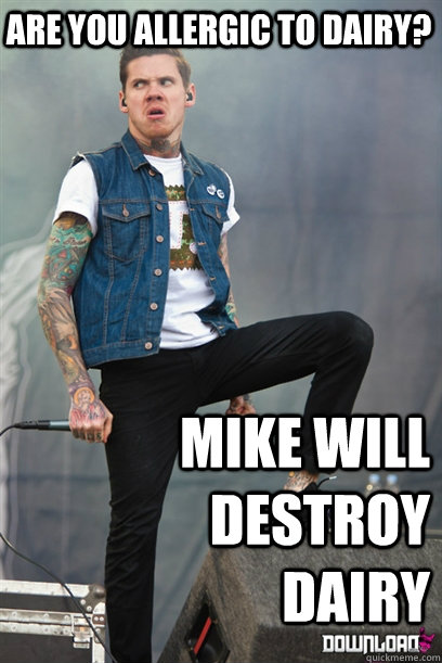 are you allergic to dairy? mike will destroy dairy - are you allergic to dairy? mike will destroy dairy  Mike Hranica Destroys Stuff