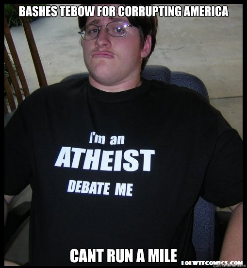 Bashes Tebow for Corrupting america Cant run a mile - Bashes Tebow for Corrupting america Cant run a mile  Scumbag Atheist