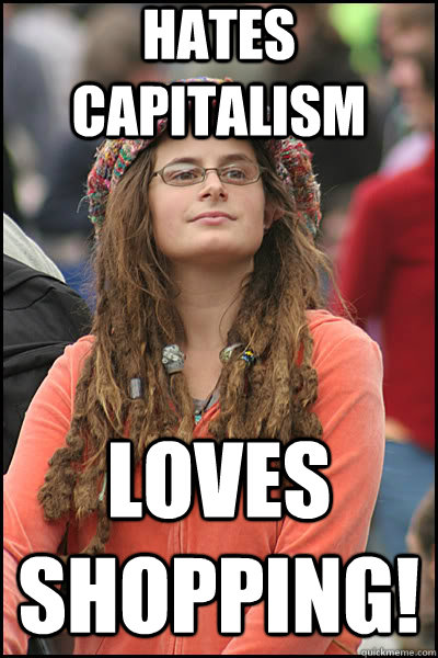 hates capitalism Loves shopping!  liberal college girl