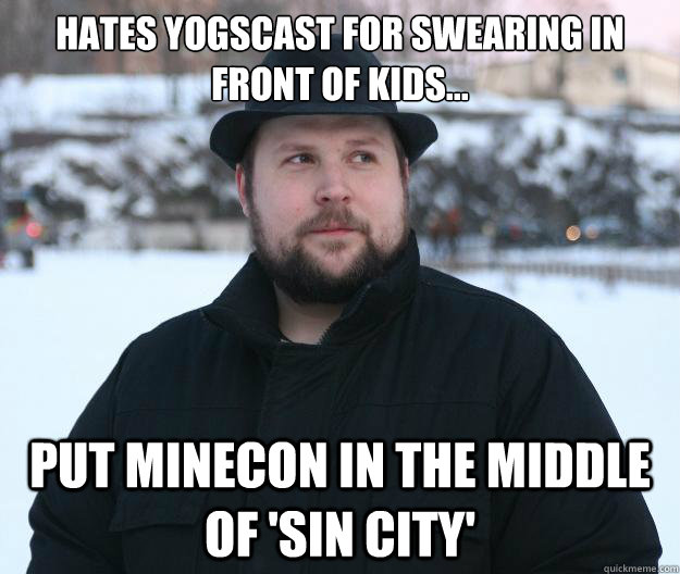 Hates Yogscast for swearing in front of kids... Put Minecon in the middle of 'Sin City'  Advice Notch
