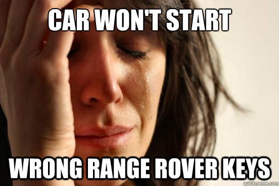 Car won't start Wrong Range Rover keys  First World Problems
