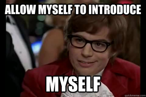 Allow myself to introduce myself - Allow myself to introduce myself  Dangerously - Austin Powers