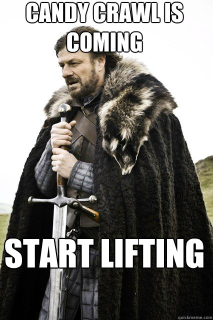 start lifting Candy Crawl is coming  braceyourself
