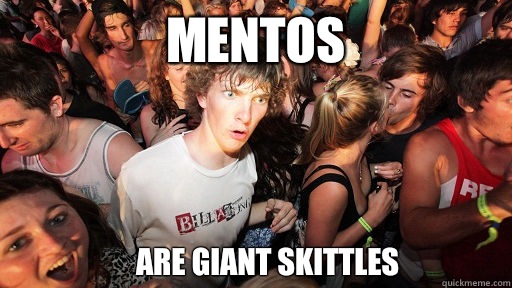 Mentos Are giant skittles  Sudden Clarity Clarence