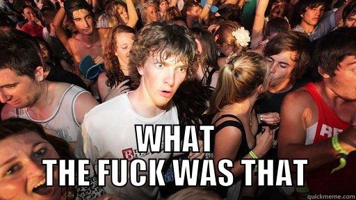  WHAT THE FUCK WAS THAT Sudden Clarity Clarence
