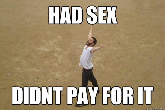 Had Sex Didnt pay for it  
