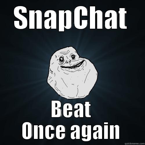 SNAPCHAT BEAT ONCE AGAIN Forever Alone