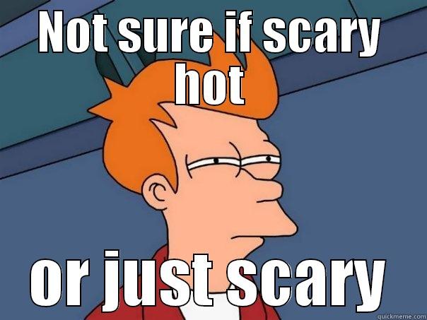 NOT SURE IF SCARY HOT OR JUST SCARY Futurama Fry