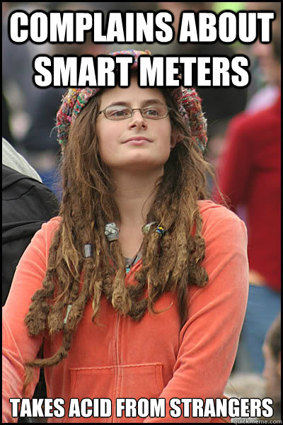 Complains about Smart Meters Takes Acid From Strangers - Complains about Smart Meters Takes Acid From Strangers  College Liberal