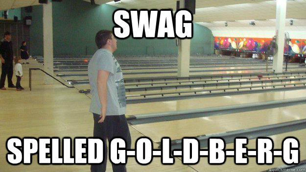 Swag spelled G-o-l-d-b-e-r-g  