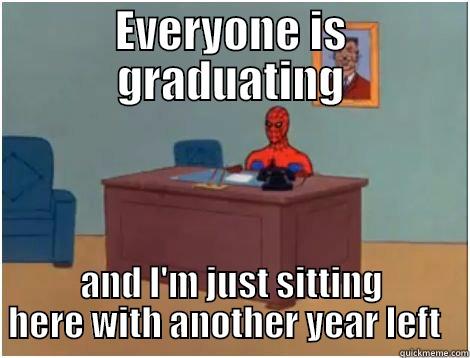 On Graduation - EVERYONE IS GRADUATING AND I'M JUST SITTING HERE WITH ANOTHER YEAR LEFT   Misc