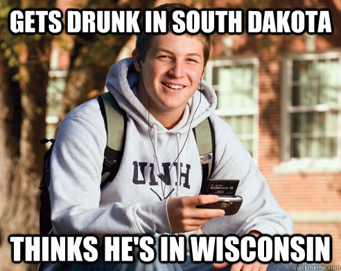 Gets Drunk in South Dakota Thinks he's in Wisconsin  College Freshman