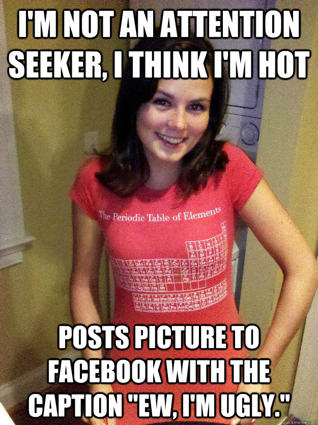 I'm not an attention seeker, I think I'm hot Posts picture to facebook with the caption 