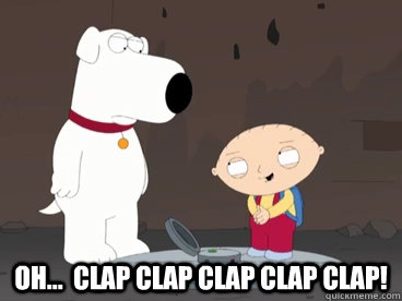  Oh...  clap clap clap clap clap! -  Oh...  clap clap clap clap clap!  Stewie, oh... clap clap clap clap clap!