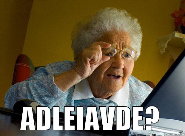  ADLEIAVDE? Grandma finds the Internet