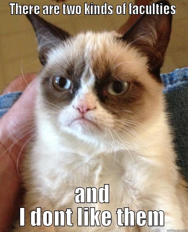 Grumpy cat - THERE ARE TWO KINDS OF FACULTIES AND I DONT LIKE THEM Grump Cat