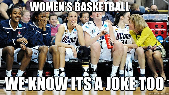 Women's Basketball We know its a Joke too  Womens Basketball