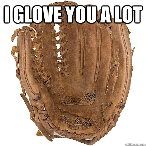 I glove you a lot  - I glove you a lot   Never There For You Glove