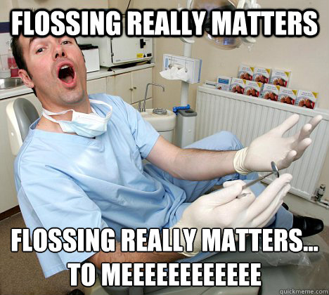 Flossing really matters Flossing really matters...
To meeeeeeeeeeee - Flossing really matters Flossing really matters...
To meeeeeeeeeeee  Bohemian Dentistry