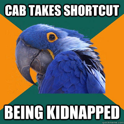 Cab takes shortcut being kidnapped - Cab takes shortcut being kidnapped  Paranoid Parrot