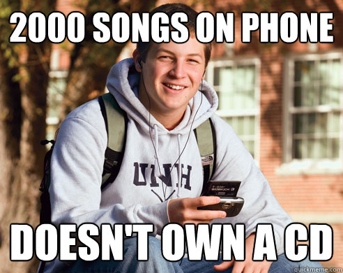 2000 songs on phone Doesn't own a CD  College Freshman