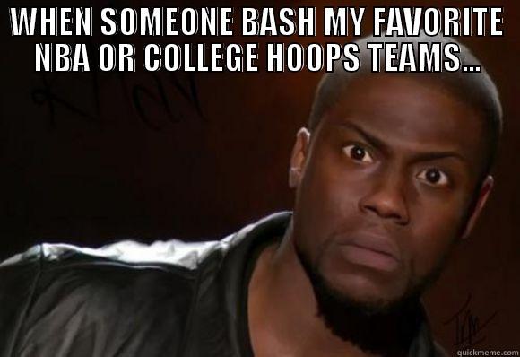 WHEN SOMEONE BASH MY FAVORITE NBA OR COLLEGE HOOPS TEAMS...  Misc