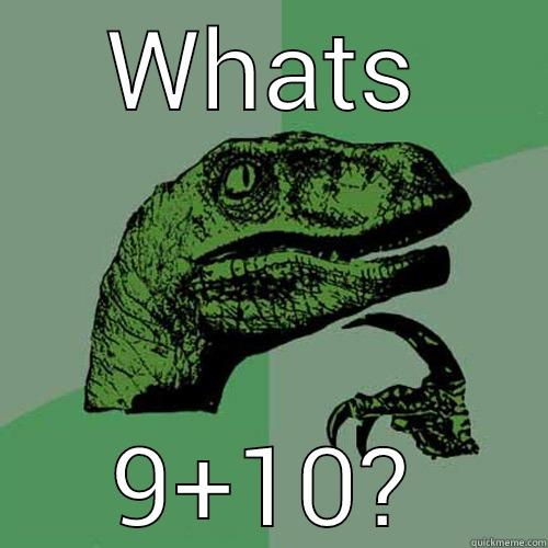 WHATS 9+10? Philosoraptor