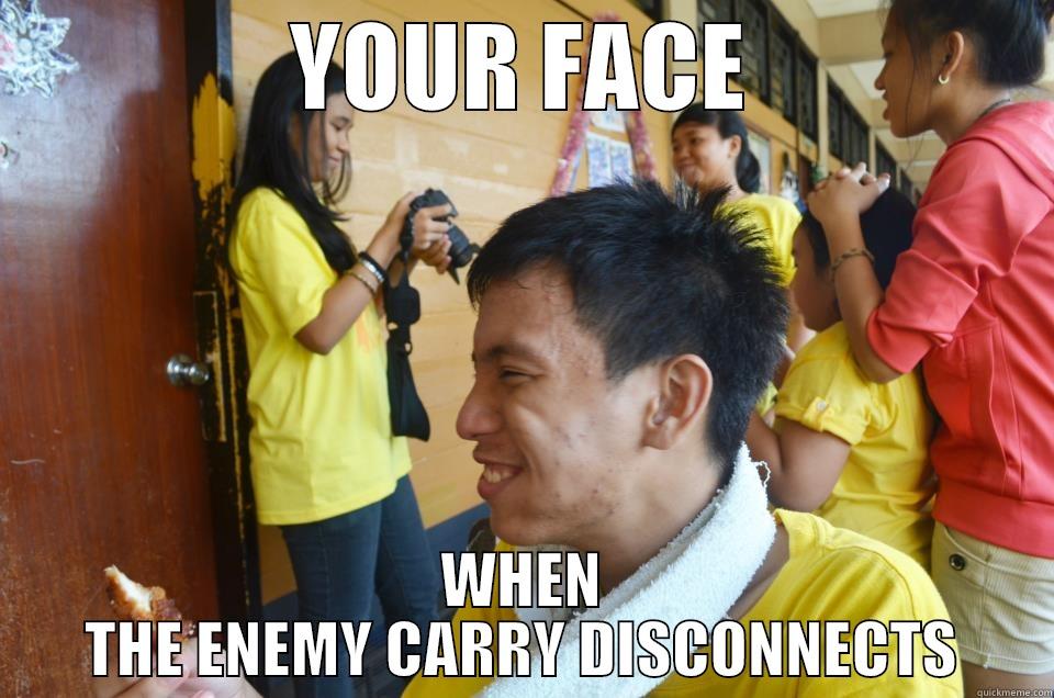 YOUR FACE WHEN THE ENEMY CARRY DISCONNECTS Misc