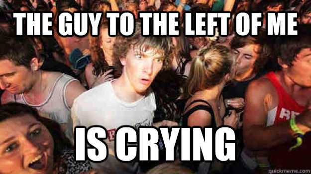 THE GUY TO THE LEFT OF ME IS CRYING  Sudden Clarity Clarence