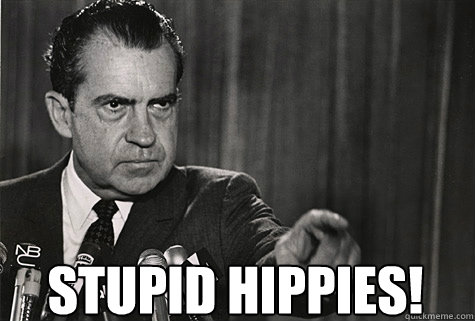  Stupid hippies! -  Stupid hippies!  Nixon
