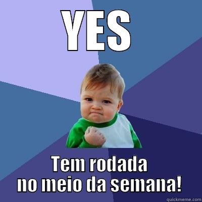 YES TEM RODADA NO MEIO DA SEMANA! Success Kid