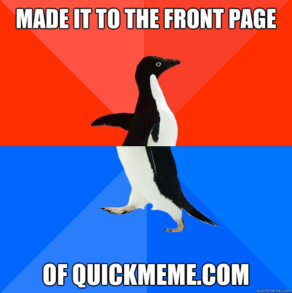 Made it to the front page of quickmeme.com  Socially Awesome Awkward Penguin