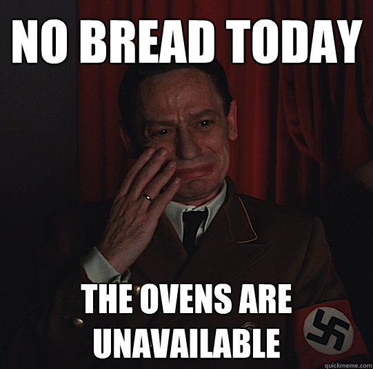 no bread today the ovens are unavailable - no bread today the ovens are unavailable  Third Reich Problems