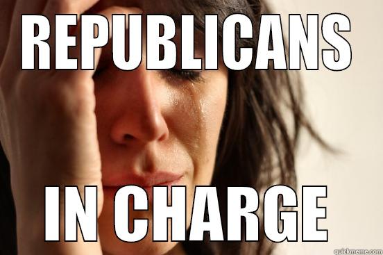 REPUBLICANS IN CHARGE First World Problems