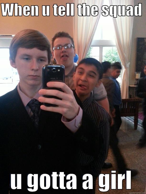 WHEN U TELL THE SQUAD  U GOTTA A GIRL Misc