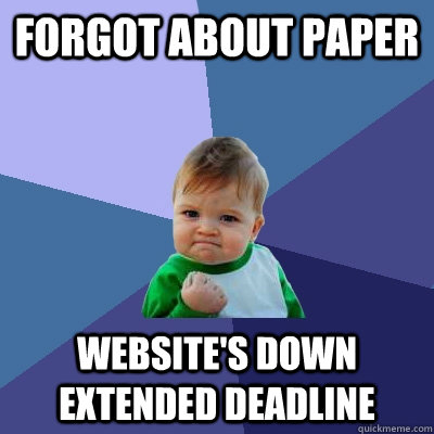 Forgot About paper Website's down Extended deadline - Forgot About paper Website's down Extended deadline  Success Kid