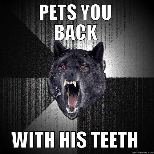      PETS YOU      BACK     WITH HIS TEETH    Insanity Wolf
