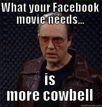 Facebook movies missing this - WHAT YOUR FACEBOOK MOVIE NEEDS... IS MORE COWBELL Misc