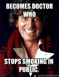 Becomes Doctor Who Stops smoking in public.   - Becomes Doctor Who Stops smoking in public.    SMILING 4TH DOCTOR