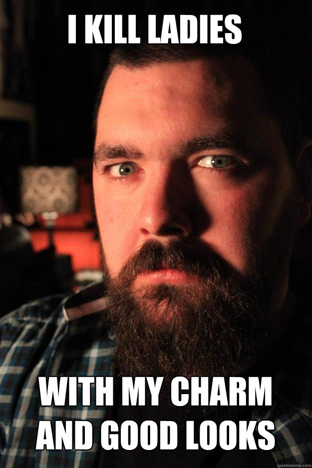 I kill ladies With my charm and good looks  Dating Site Murderer