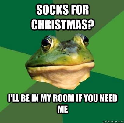 Socks for Christmas? I'll be in my room if you need me  Foul Bachelor Frog