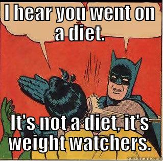 Batman corrects Robin - I HEAR YOU WENT ON A DIET. IT'S NOT A DIET, IT'S WEIGHT WATCHERS. Slappin Batman