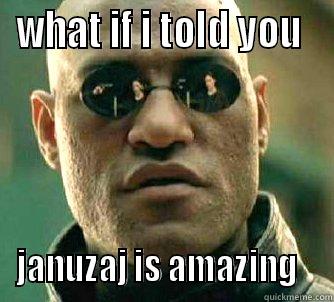 WHAT IF I TOLD YOU  JANUZAJ IS AMAZING   Matrix Morpheus
