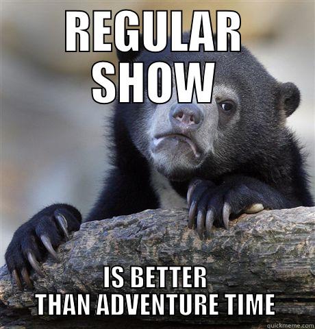 REGULAR SHOW IS BETTER THAN ADVENTURE TIME Confession Bear
