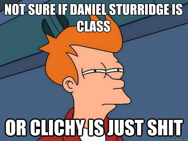 Not sure if Daniel Sturridge is class Or Clichy is just shit  Futurama Fry