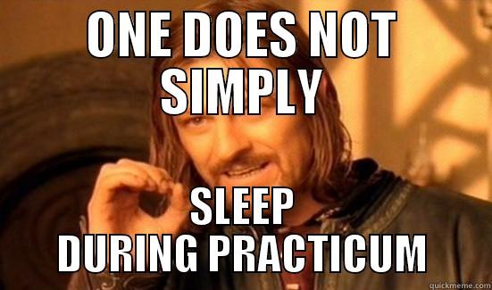 ONE DOES NOT SIMPLY SLEEP DURING PRACTICUM Boromir